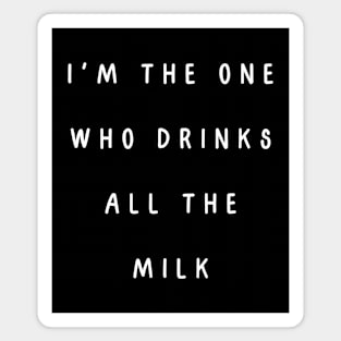 I'm the one who drinks all the milk. Matching couple Magnet